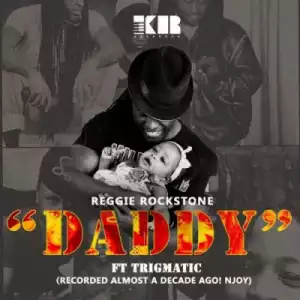 Reggie Rockstone - Daddy (ft. Trigmatic)